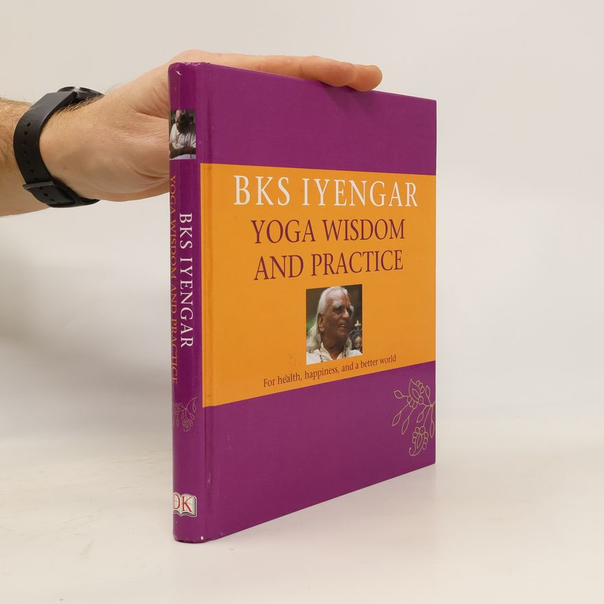 B. K. S. Iyengar Yoga Wisdom and Practice