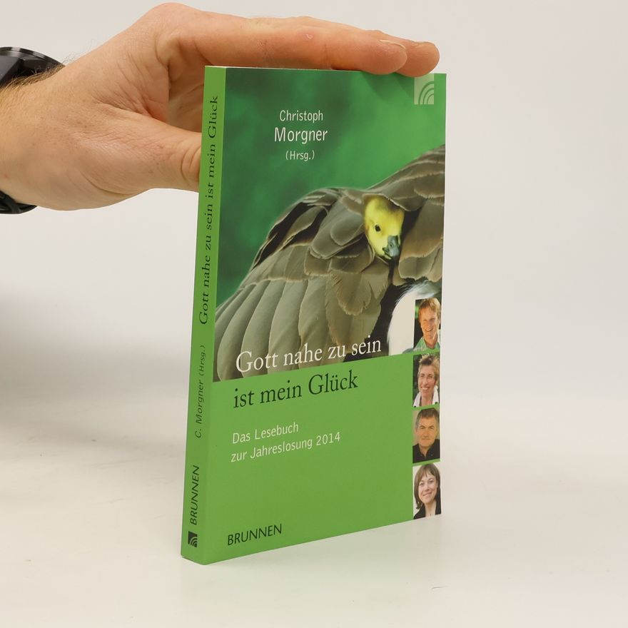Johannes Berthold Gott nahe zu sein ist mein Glück. Das Lesebuch zur Jahreslosung 2014