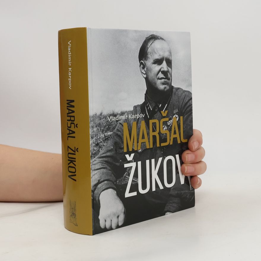 Vladimir Vasil jevič Karpov Maršal Žukov - Jeho spolubojovníci a súperi vo vojne i v mieri