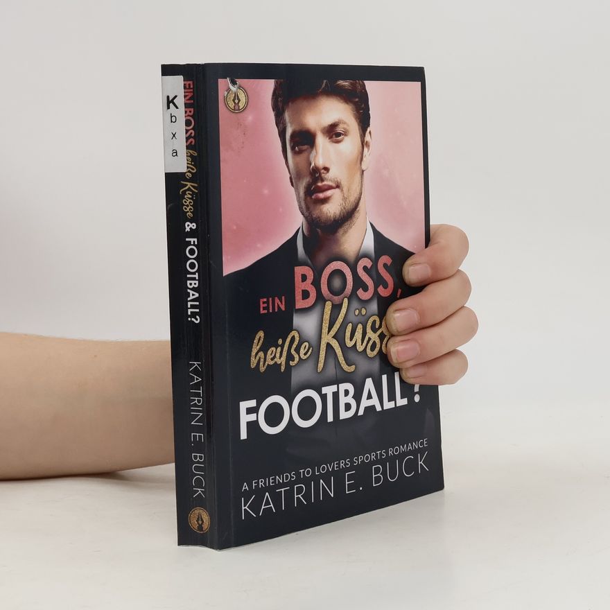 Katrin Emilia Buck San Antonio Billionaires - 8: Ein Boss, heiße Küsse und Football?: A Friends to Lovers Sports Romance