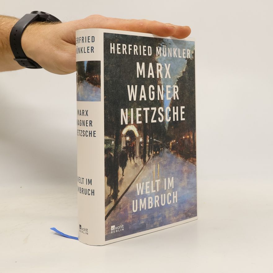 Herfried Münkler Marx, Wagner, Nietzsche : Welt im Umbruch