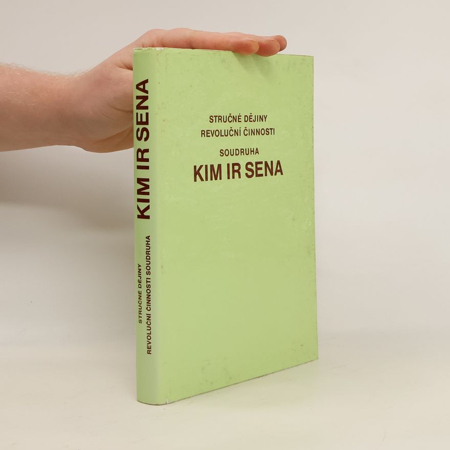Kolektiv autorů Stručné dějiny revoluční činnosti soudruha Kim Ir Sena