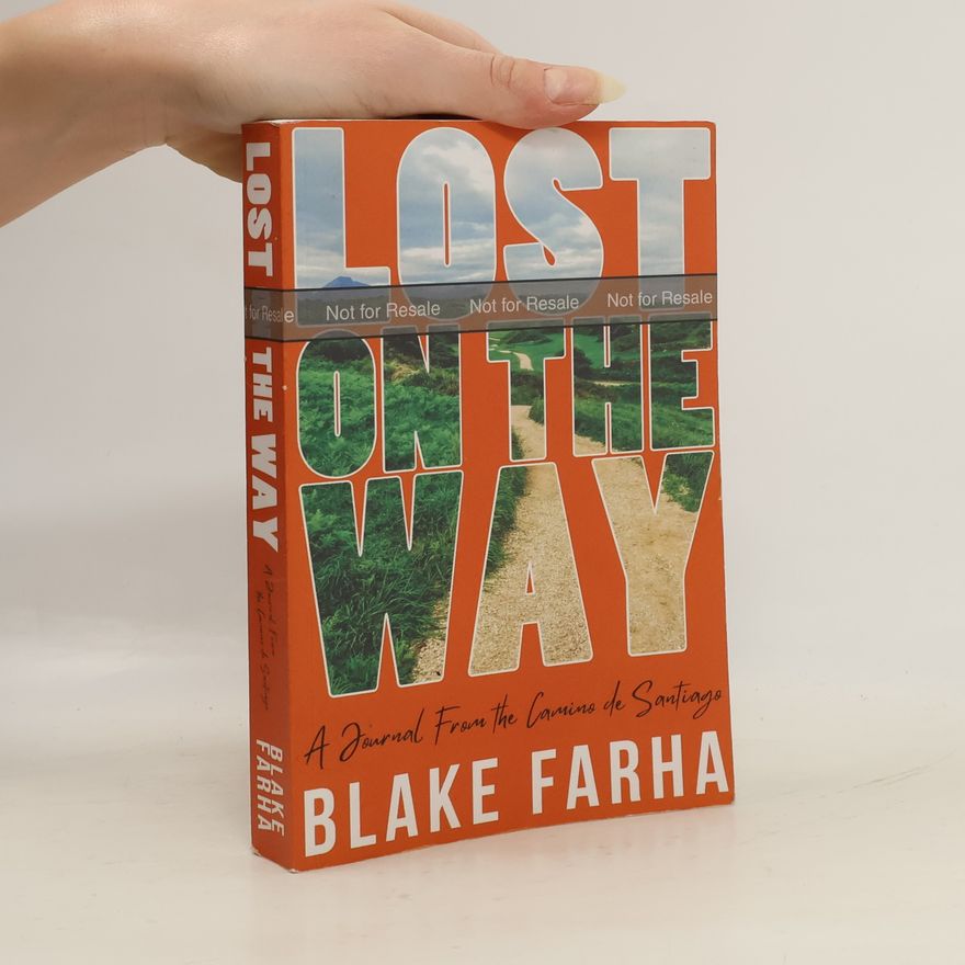 Blake Farha Lost on the Way. A Journal From the Camino de Santiago