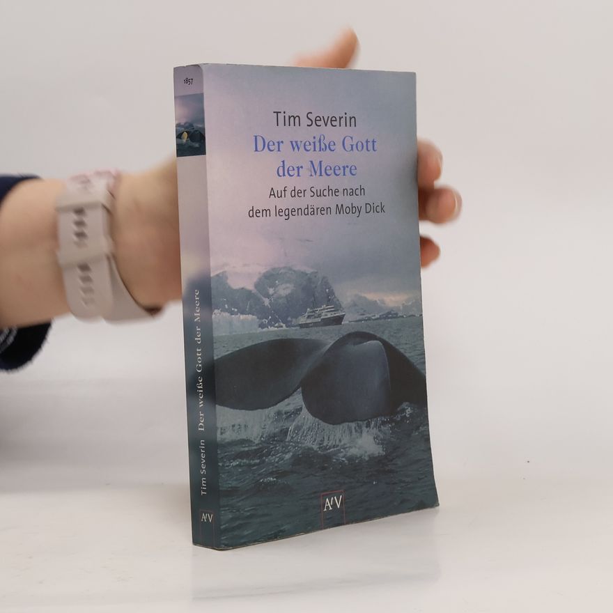 Tim Severin Der weiße Gott der Meere. Auf der Suche nach dem legendären Moby Dick.
