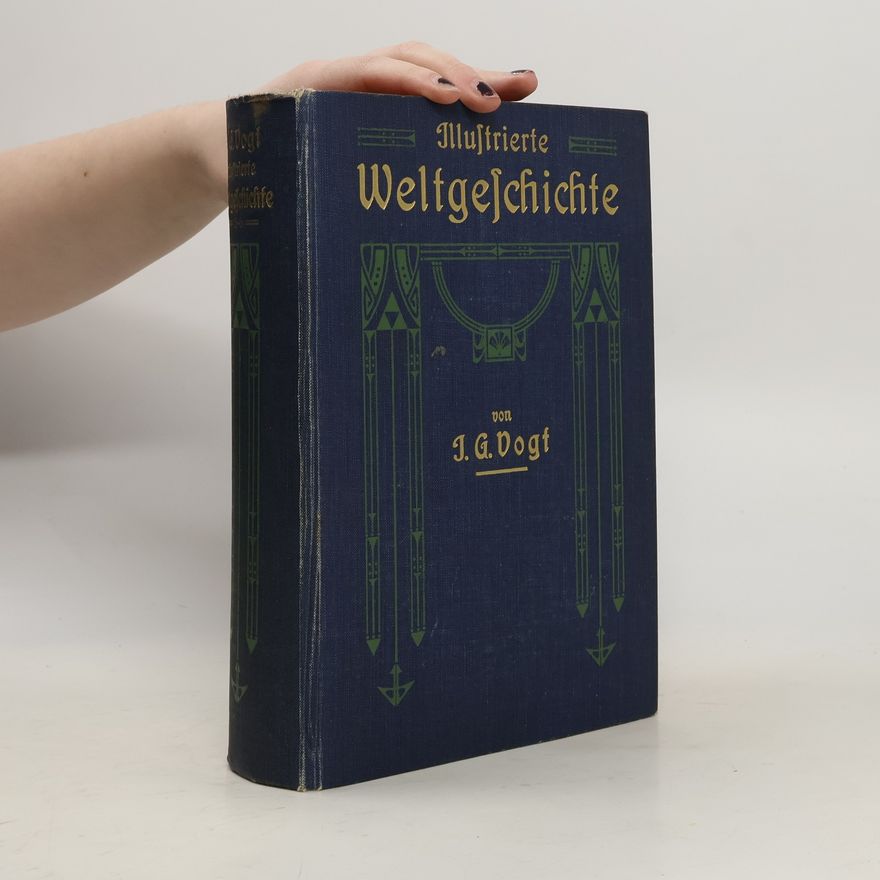 J. G. Vogt Illustrierte Weltgeschichte für das Volk, mit besonderer Berücksichtigung der Kulturentwickelung