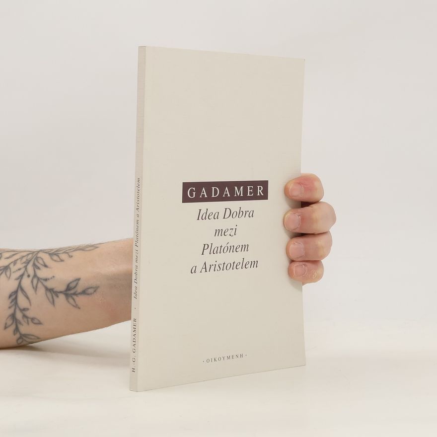 Hans-Georg Gadamer Idea Dobra mezi Platónem a Aristotelem