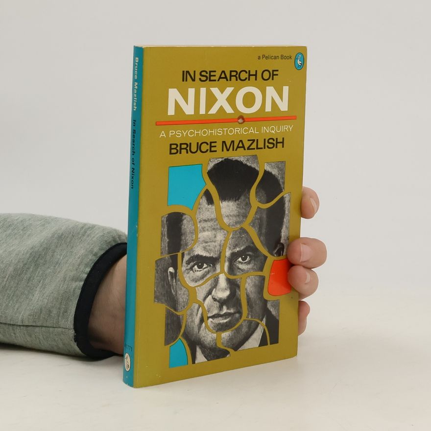 Bruce Mazlish In Search of Nixon