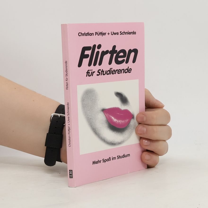 Uwe Schnierda Flirten für Studierende. Mehr Spass im Studium