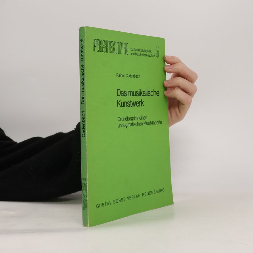 Rainer Cadenbach Perspektiven zur Musikpädagogik und Musikwissenschaft - 5: Das musikalische Kunstwerk