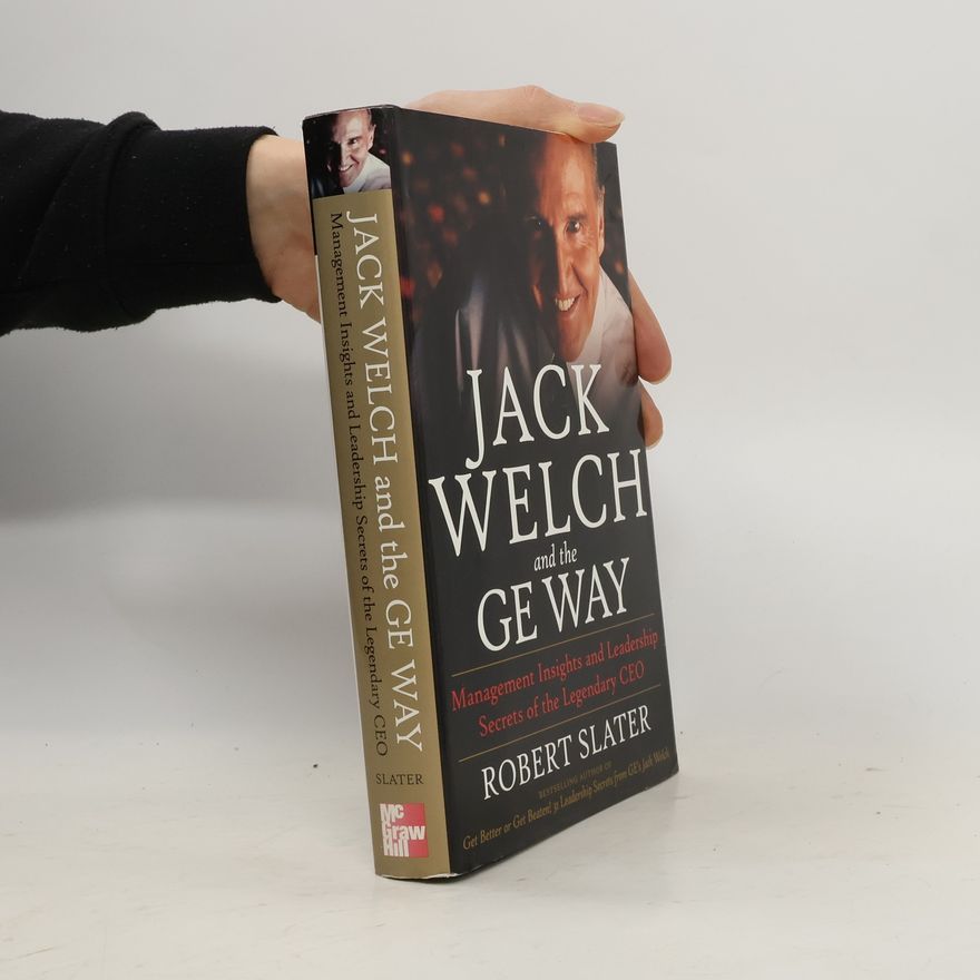 Robert Slater Jack Welch and The GE Way. Management Insights and Leadership Secrets of the Legendary CEO