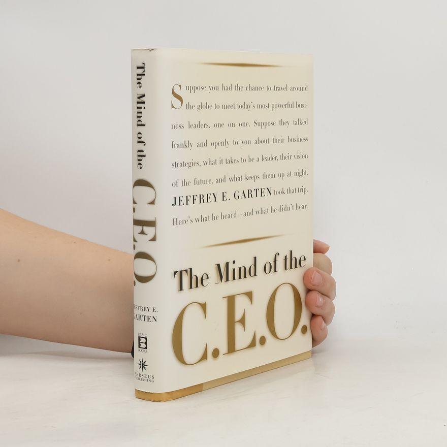 Jeffrey E. Garten The Mind of the C.E.O.