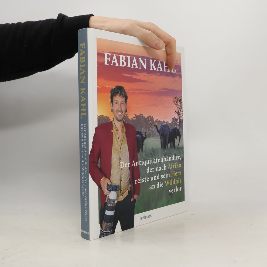 Fabian Kahl Der Antiquitätenhändler der nach Afrika reiste und sein Herz an die Wildnis verlor
