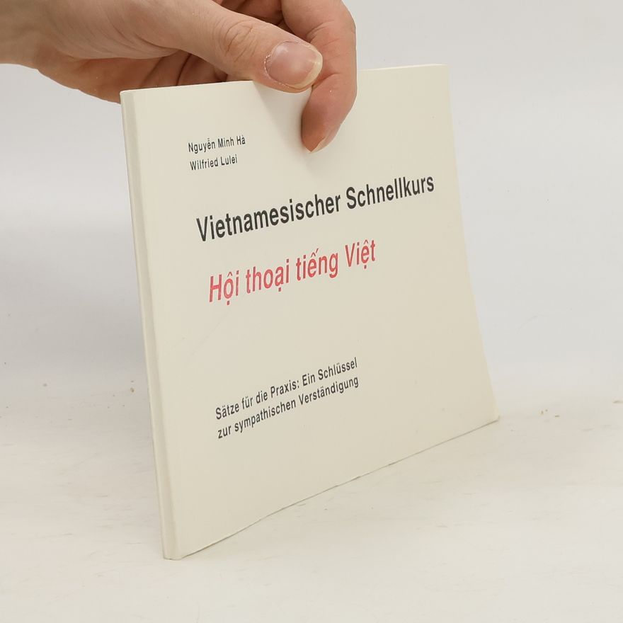 Nguyễn Minh Hà Vietnamesischer Schnellkurs. Mit 2 Audiokassetten.: Hội thoại tiếng Việt. Sätze für die Praxis: Ein Schlüssel zur sympathischen Verständigung