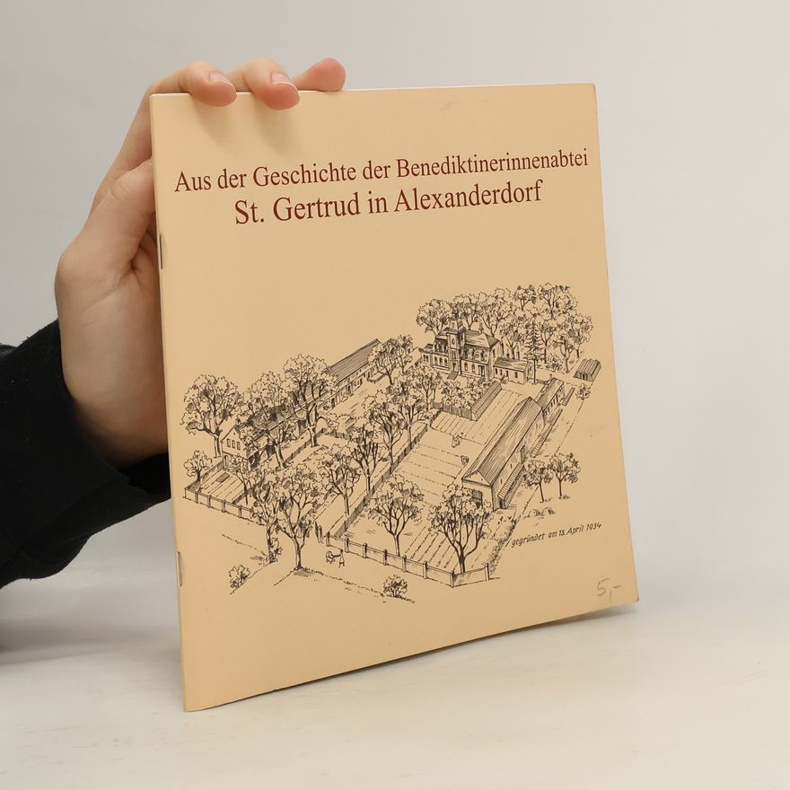 Karl-Heinz Schulisch Aus der Geschichte der Benediktinerinnenabtei St. Gertrud in Alexanderdorf