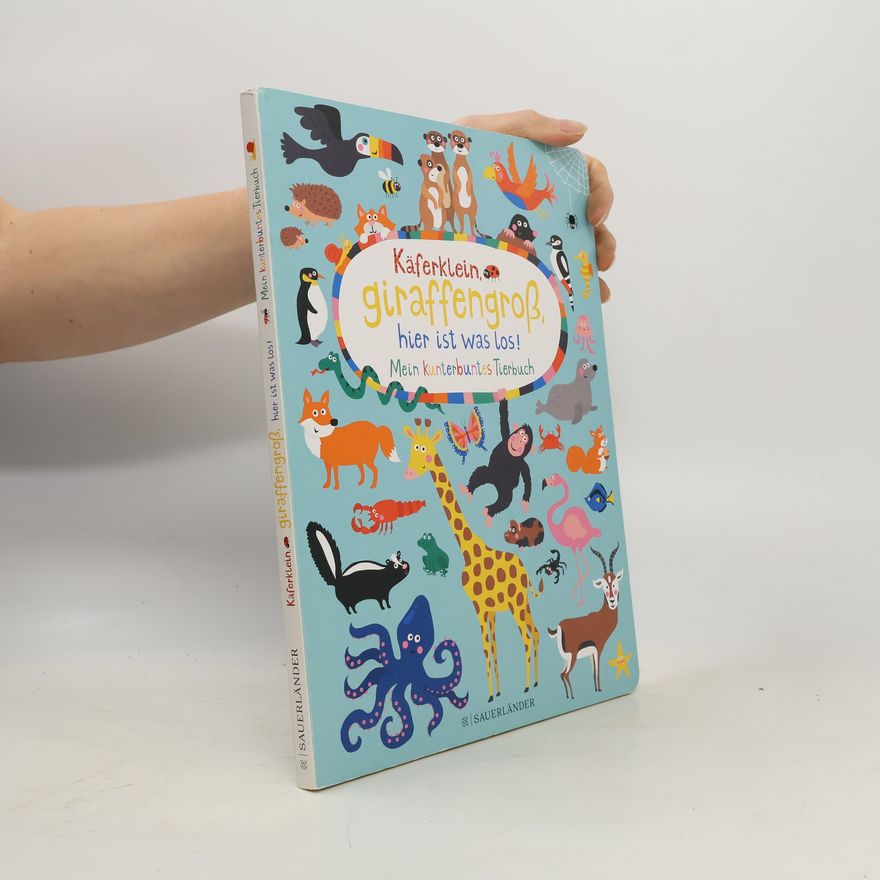 Nastja Holtfreter Käferklein, giraffengroß, hier ist was los! Mein kunterbuntes Tierbuch