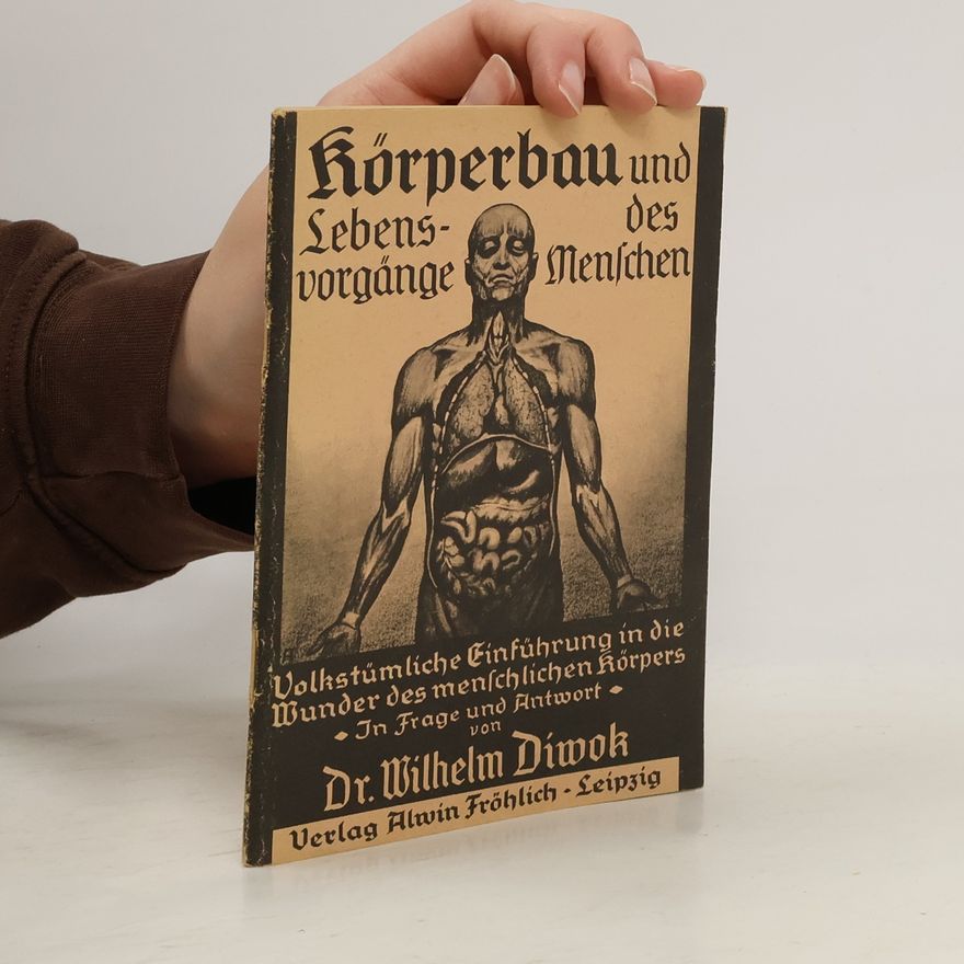 Wilhelm Diwok Körperbau und Lebensvorgänge des Menschen