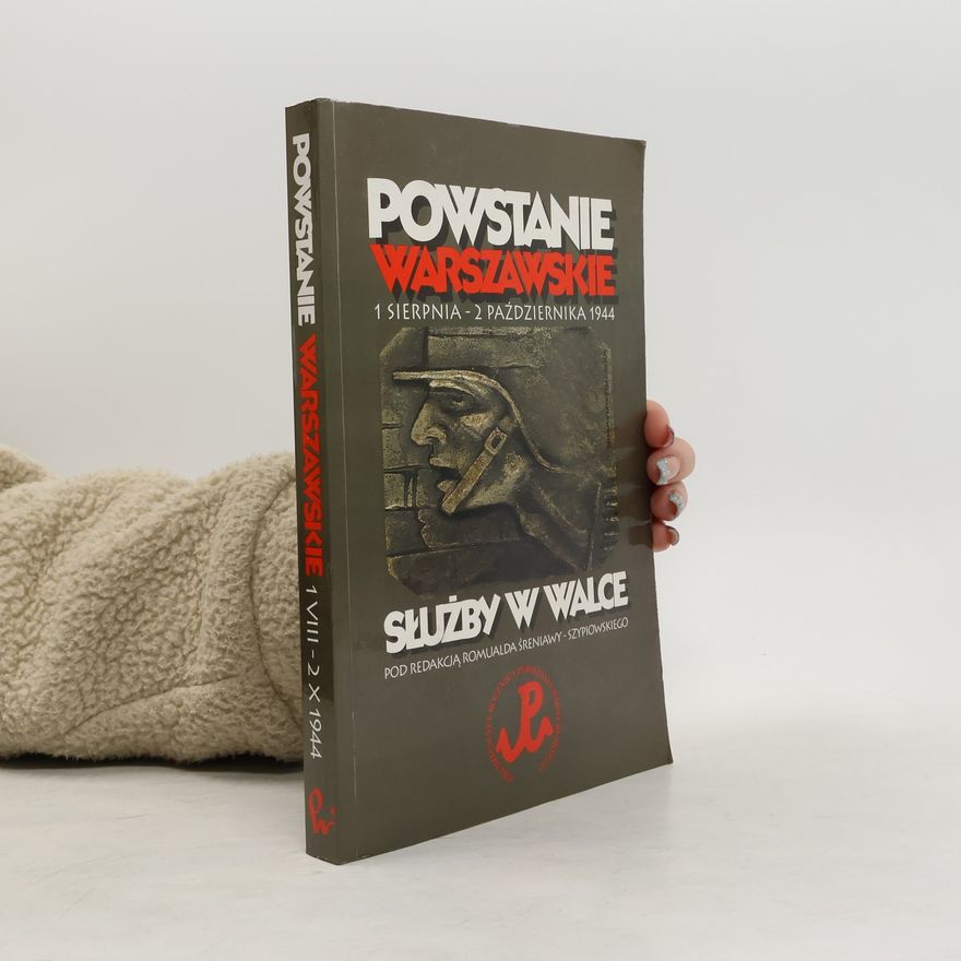 Romuald Śreniawa-Szypiowski Powstanie Warszawskie 1 sierpnia - 2 października 1944