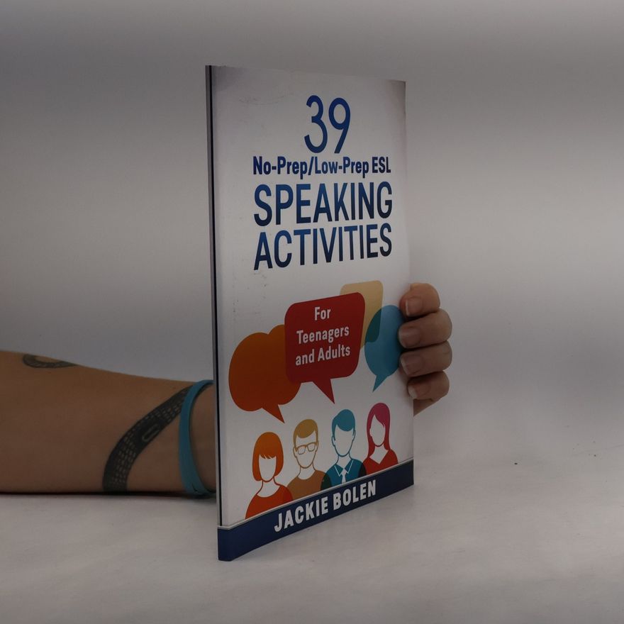 Jackie Bolen 39 No-Prep/Low-Prep ESL Speaking Activities: For Teenagers and Adults (Teaching ESL Conversation and Speaking)