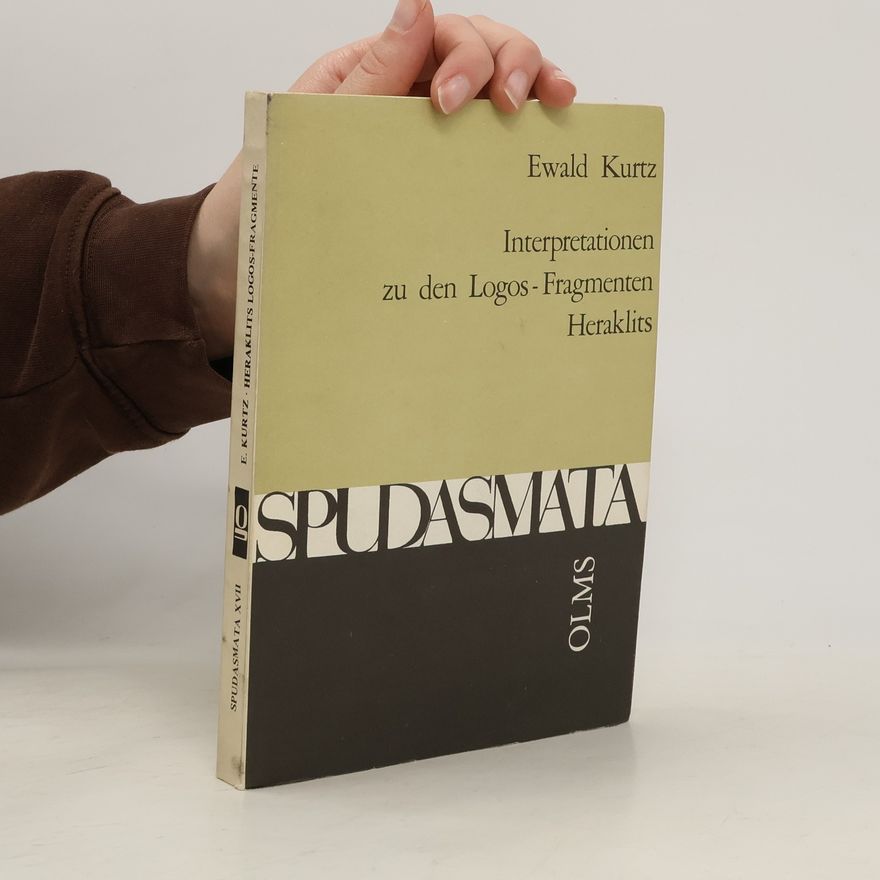 Ewald Kurtz Spudasmata: Studien zur klassischen Philologie und ihren Grenzgebieten - 17: Interpretationen zu den Logos-Fragmenten Heraklits