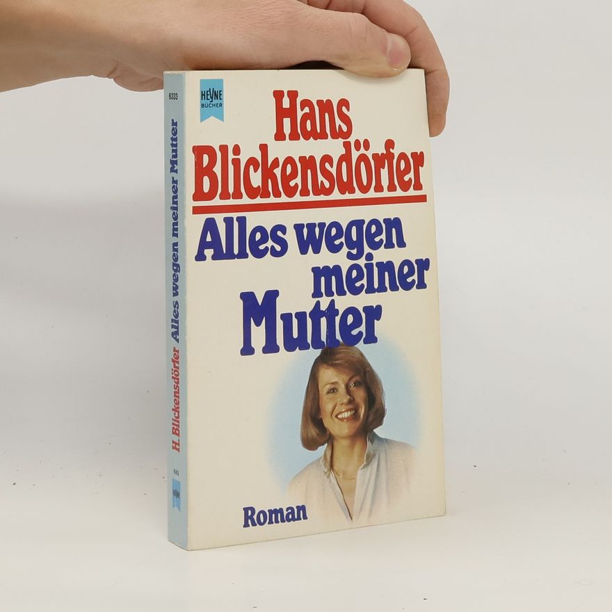 Hans Blickensdörfer Alles wegen meiner Mutter