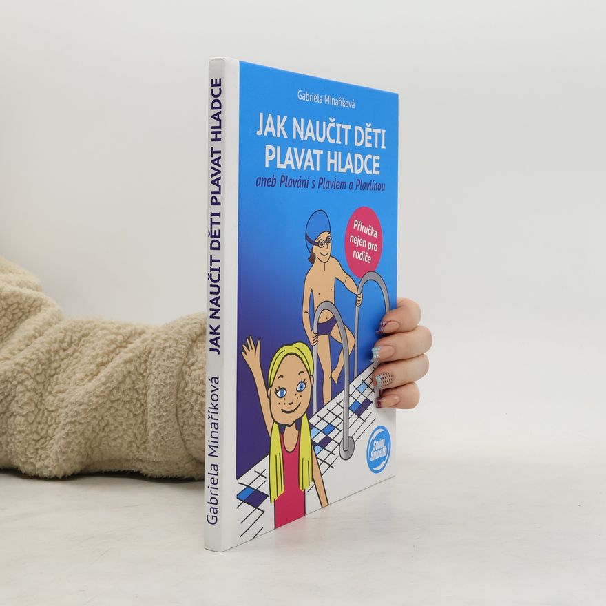 Gabriela Minaříková Jak naučit děti plavat hladce aneb Plavání s Plavlem a Plavlínou
