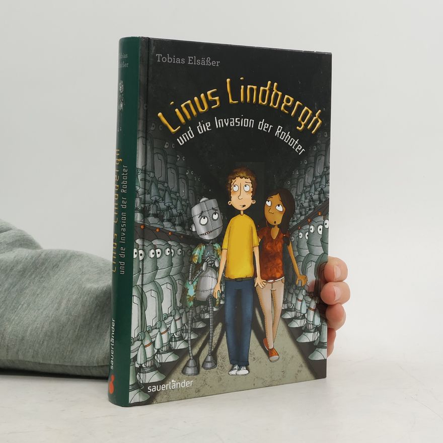 Tobias Elsäßer Linus Lindbergh und die Invasion der Roboter
