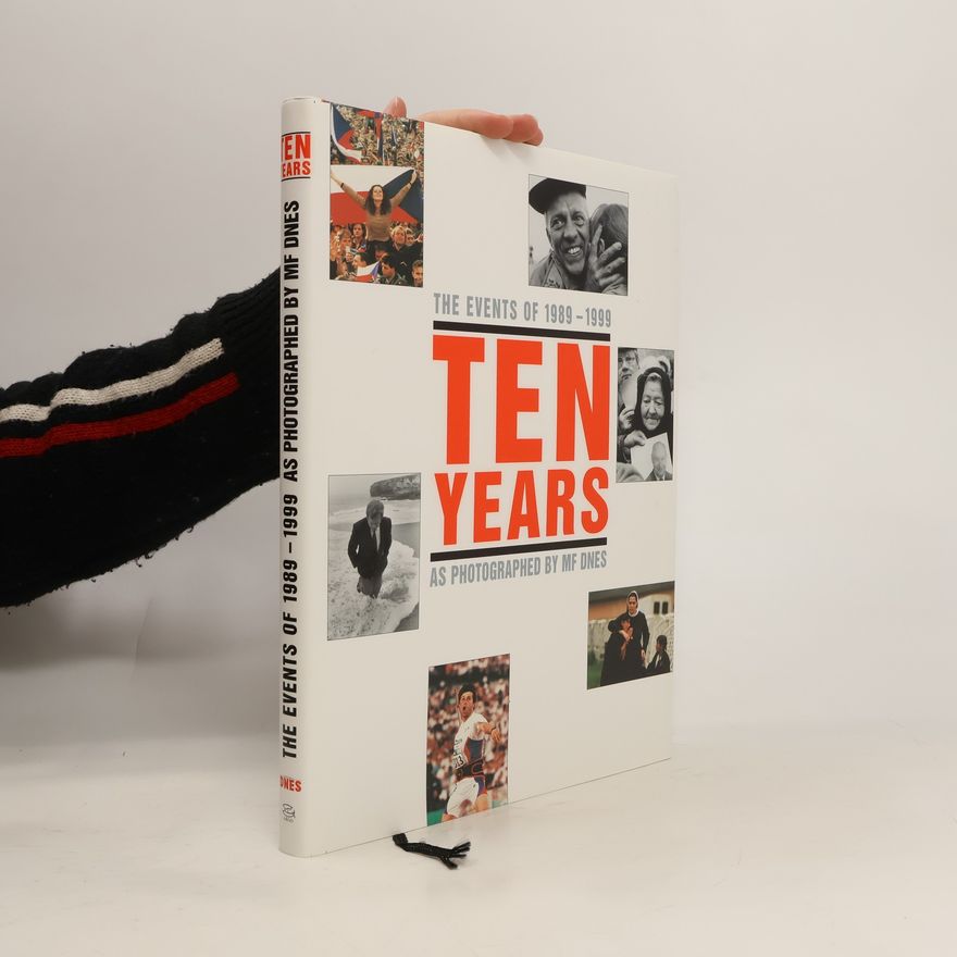 Lubomír Lachman Ten Years: The Events of 1989-1999 as photographed by MF Dnes