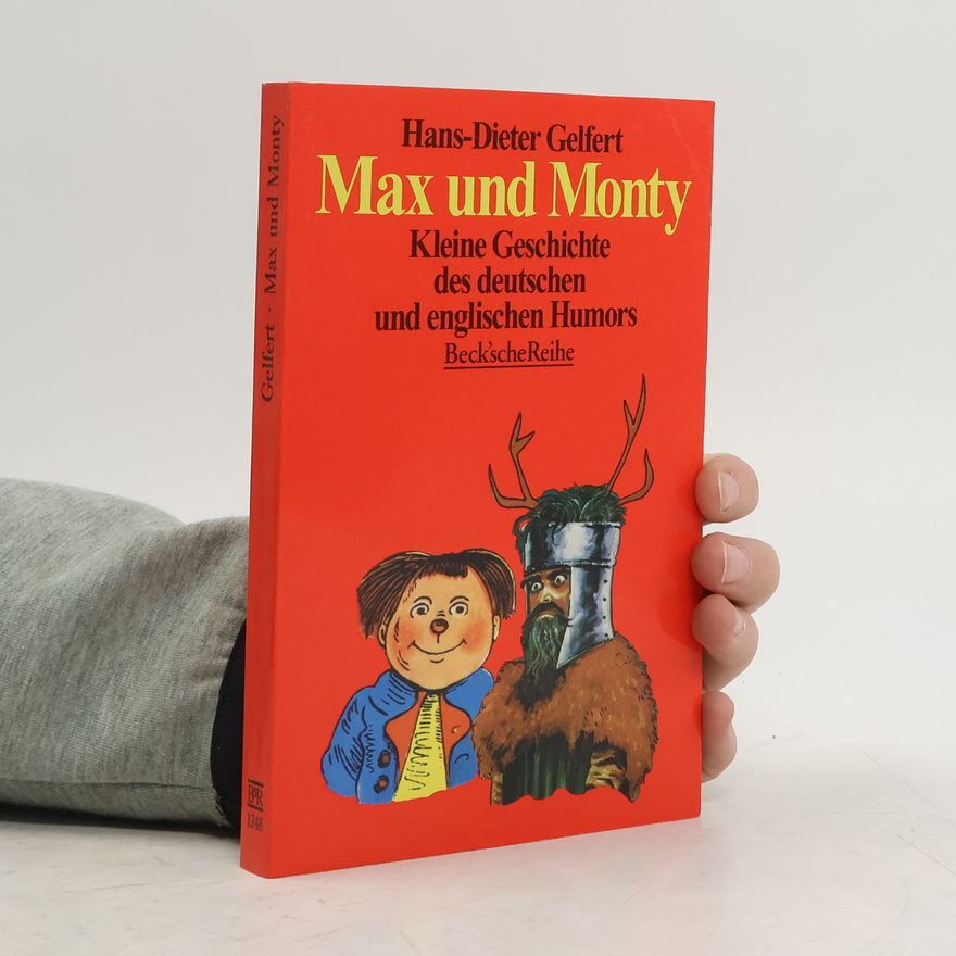 Hans Dieter Gelfert Beck'sche Reihe - 1248: Max und Monty. Kleine Geschichte des Deutschen und Englischen Humors.