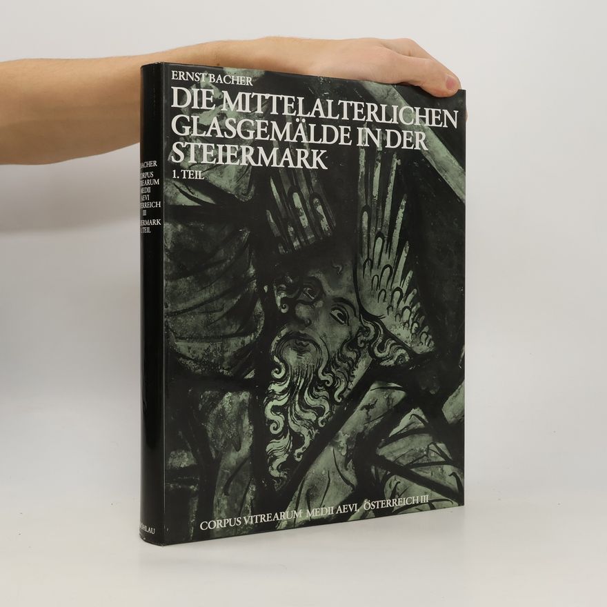 Ernst Bacher Corpus Vitrearum Medii Aevi Österreich III - 1: Die mittelalterlichen Glasgemälde in der Steiermark