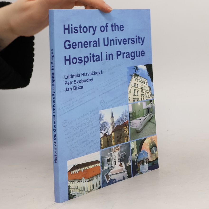 Ludmila Hlaváčová History of the General University Hospital in Prague