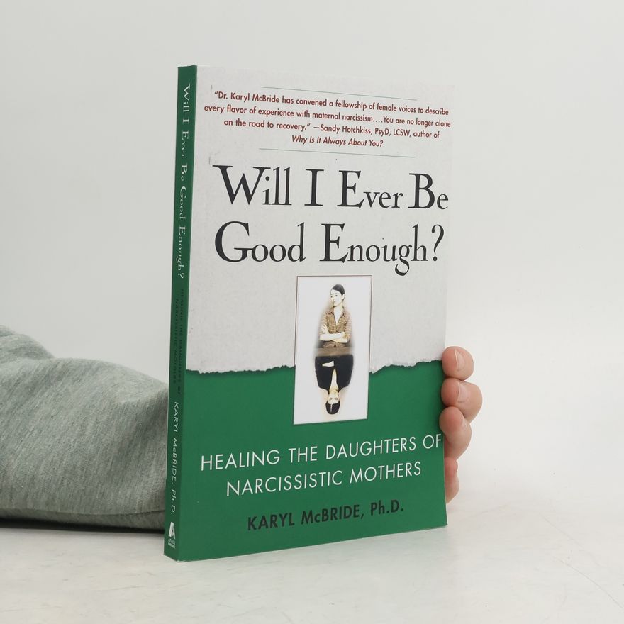 Karyl McBride Will I ever be good enough? : healing the daughters of narcissistic mothers