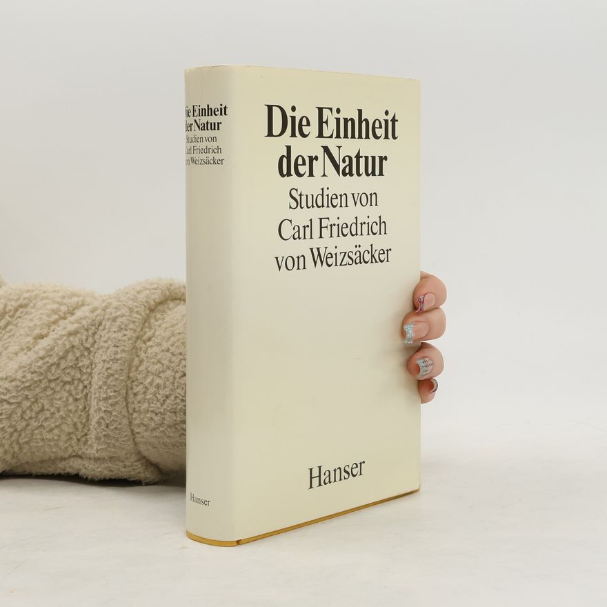 Carl Friedrich von Weizsäcker Die Einheit der Natur
