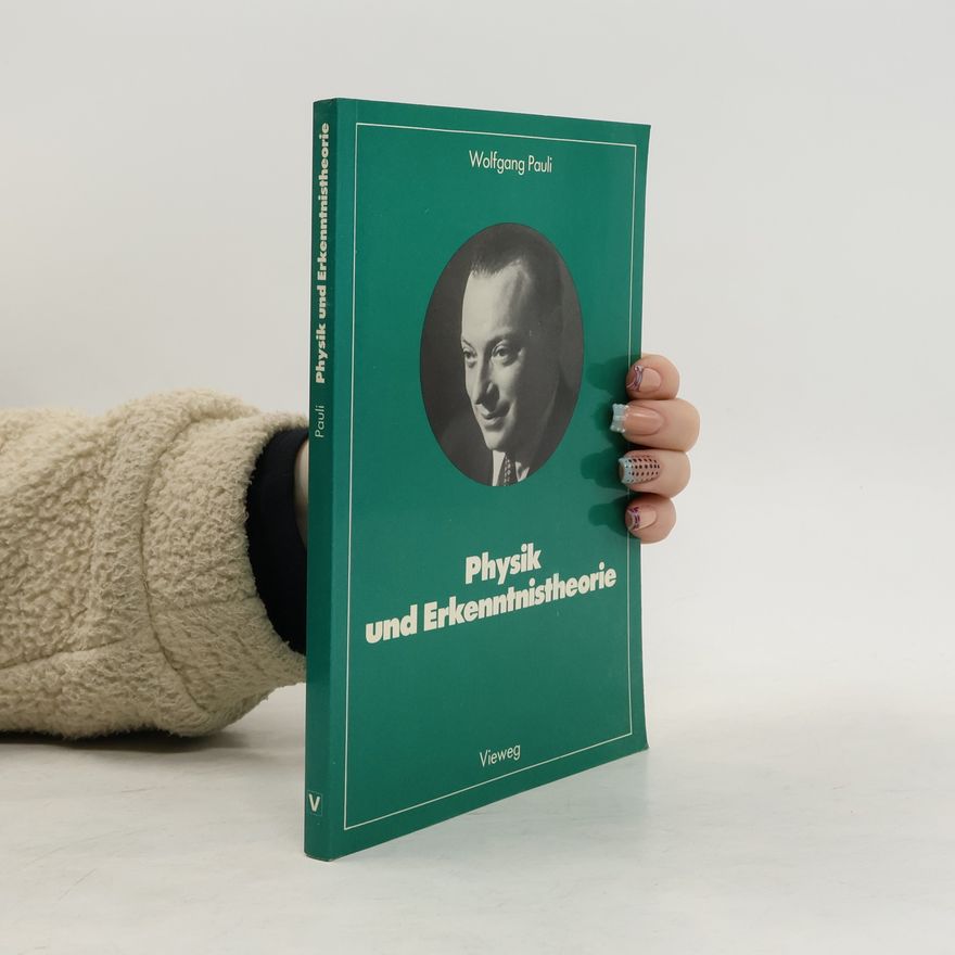 Wolfgang Pauli Facetten der Physik: Physik und Erkenntnistheorie