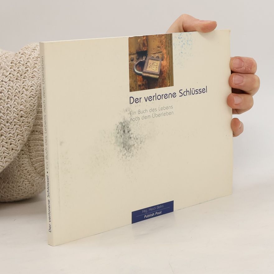 Elena Galidescu Der verlorene Schlüssel: Ein Buch des Lebens nach dem Überleben