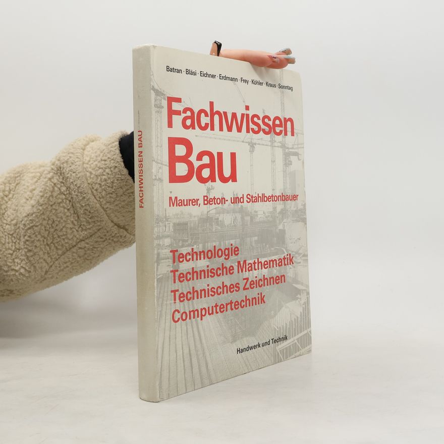 Balder Batran Fachwissen Bau : Maurer, Beton- und Stahlbetonbauer : Technologie, Technische Mathematik, Technisches Zeichnen, Computertechnik