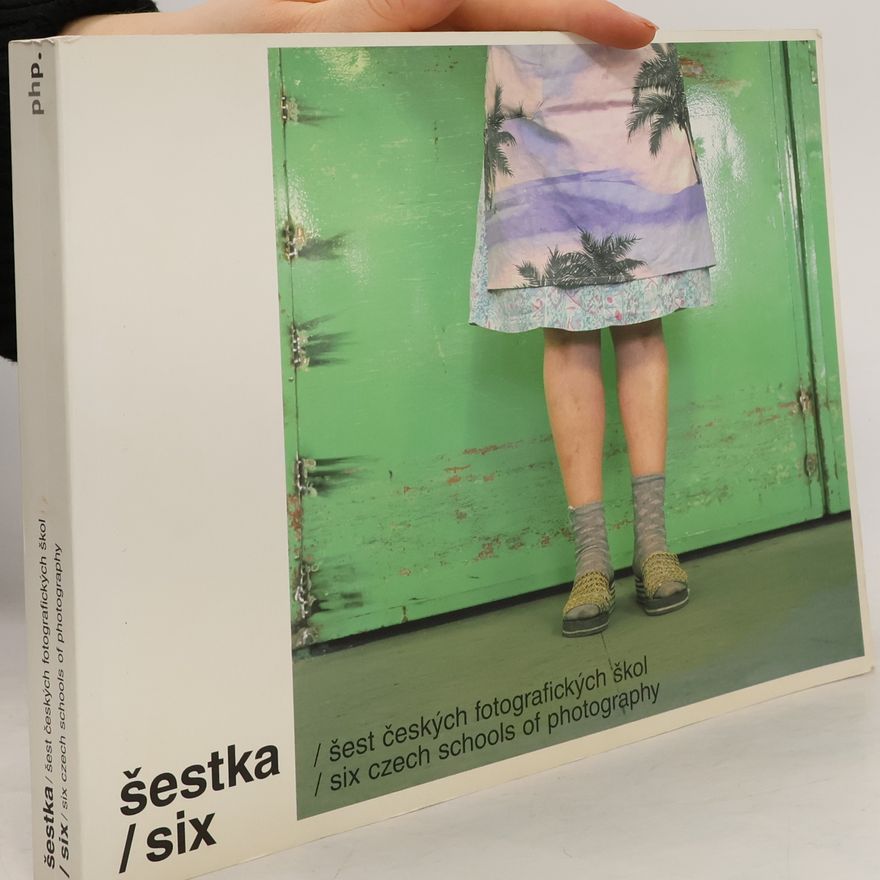 Veronika Bromová Šestka : šest českých fotografických škol Six : six czech schools of photography