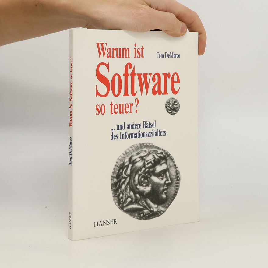 Tom DeMarco Warum ist Software so teuer? Und andere Rätsel des Informationszeitalters