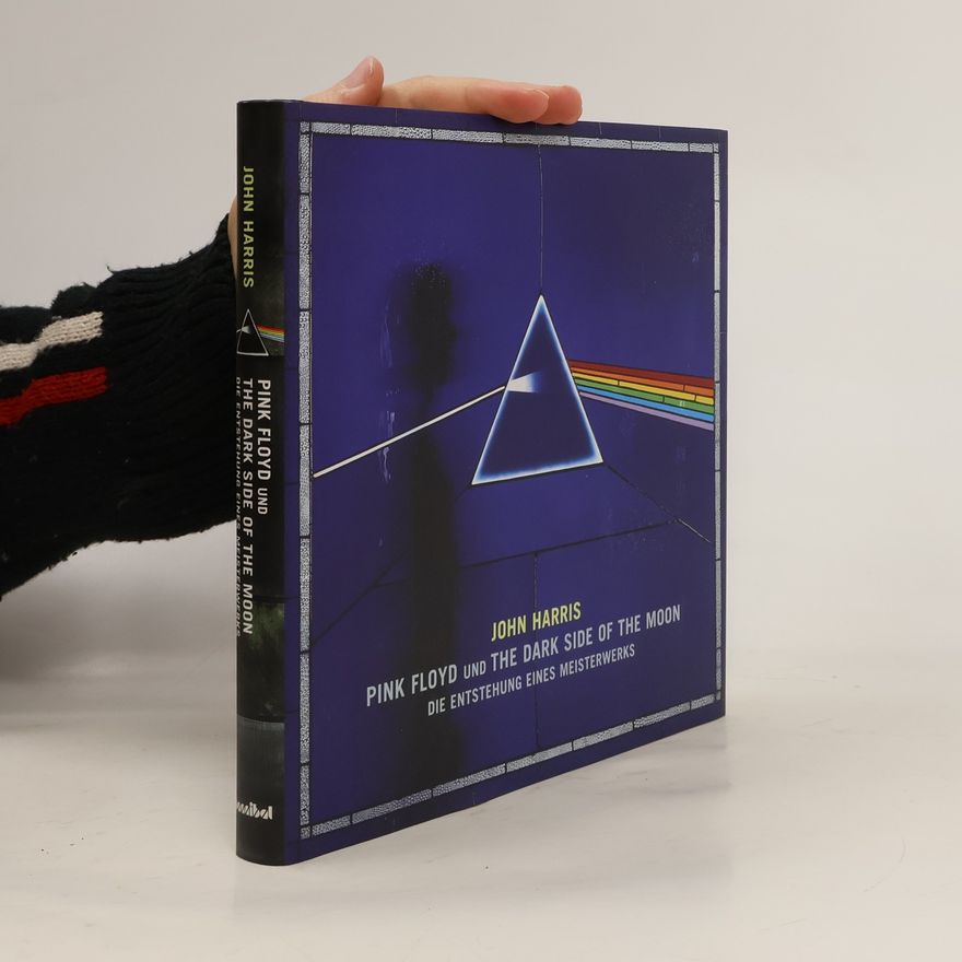 John Harris Pink Floyd und The Dark Side Of The Moon