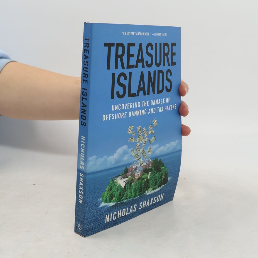 Nicholas Shaxson Treasure Islands: Uncovering the Damage of Offshore Banking and Tax Havens