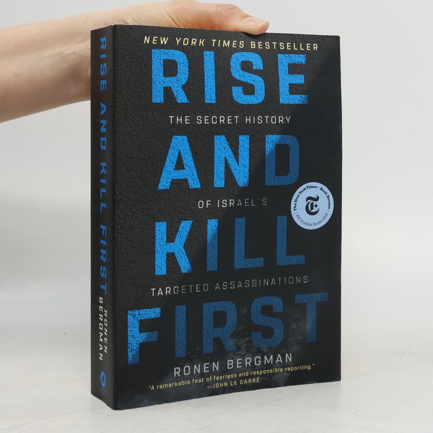 Ronen Bergman Rise and Kill First: The Secret History of Israel's Targeted Assassinations
