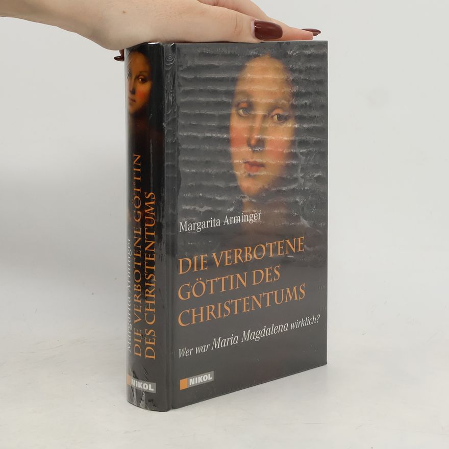 Margret Arminger Die verbotene Göttin des Christentums : wer war Maria Magdalena wirklich?