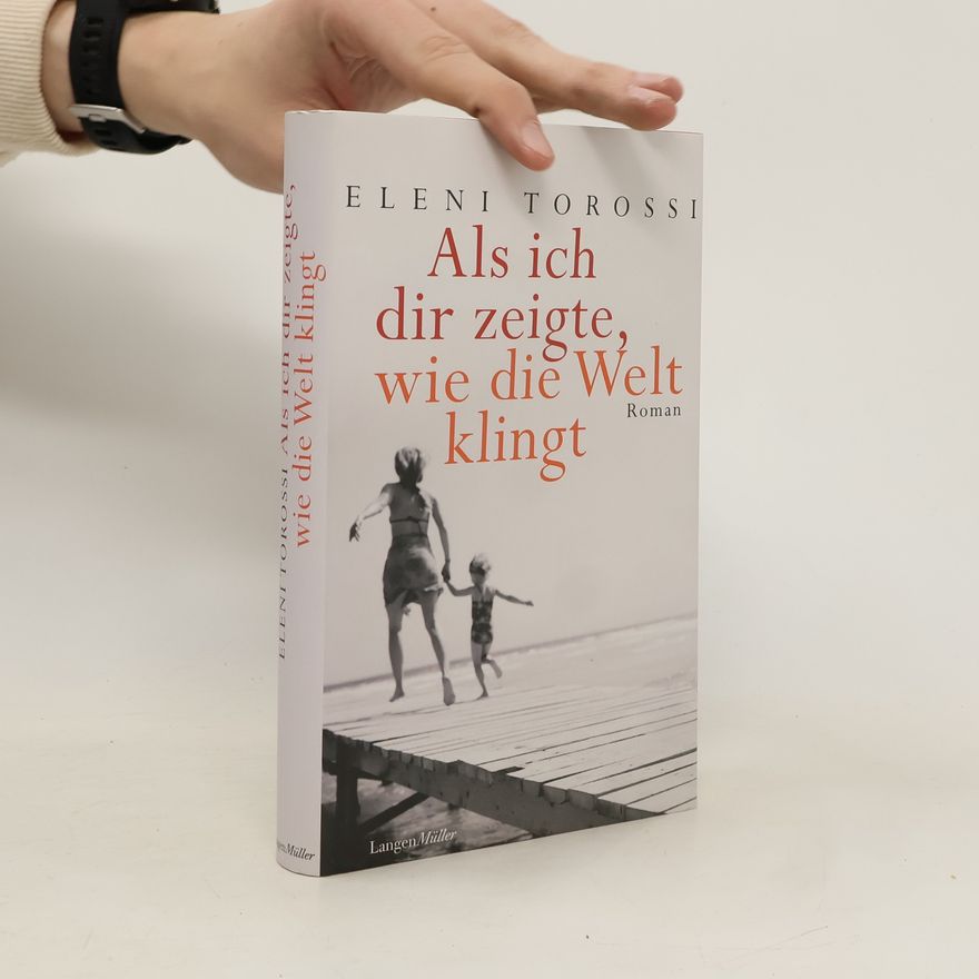 Eleni Torossi Als ich dir zeigte, wie die Welt klingt