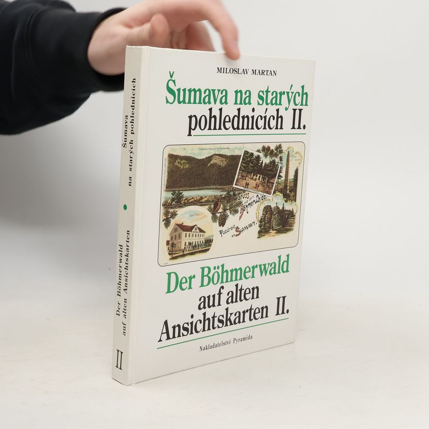 Miloslav Martan Šumava na starých pohlednicích II. Der Böhmerwald auf alten Ansichtskarten. II.
