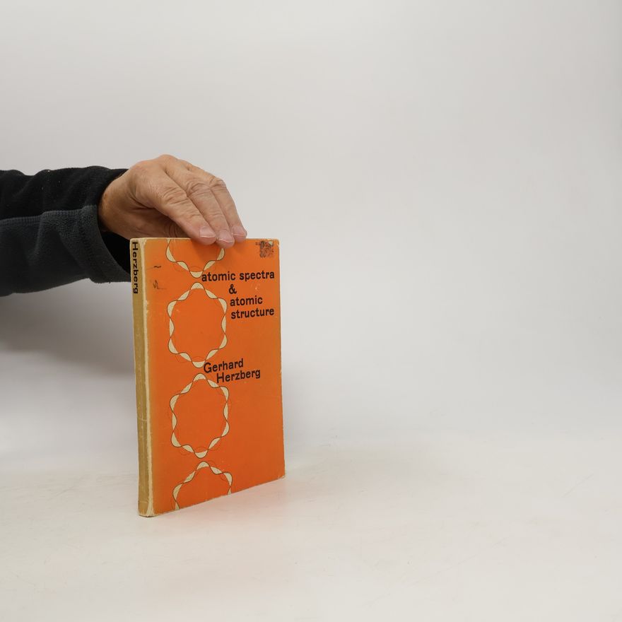 Gerhard Herzberg Atomic Spectra and Atomic Structure