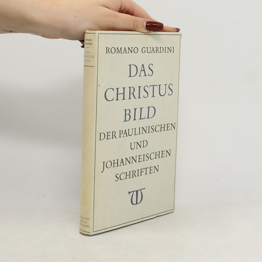 Romano Guardini Das Christusbild der paulinischen und johanneischen Schriften