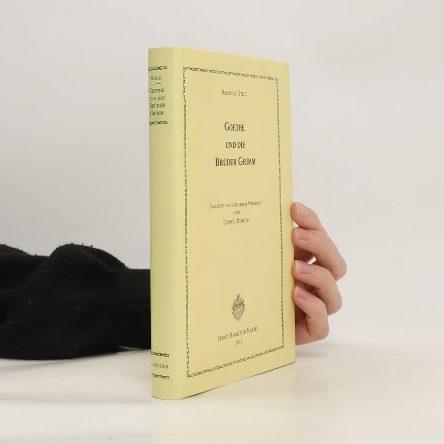 Reinhold Steig Goethe und die Brüder Grimm