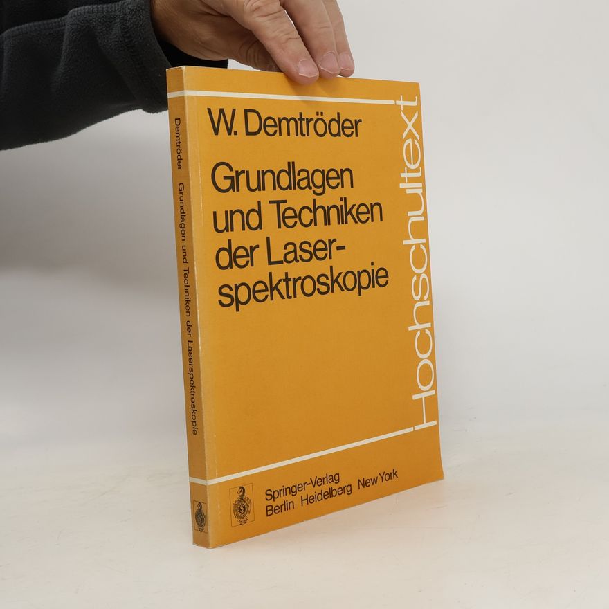 Wolfgang Demtröder Hochschultext: Grundlagen und Techniken der Laserspektroskopie