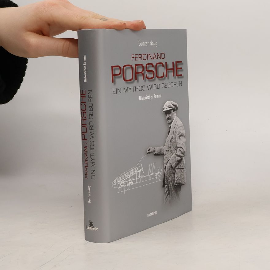 Gunter Haug Ferdinand Porsche - Ein Mythos wird geboren