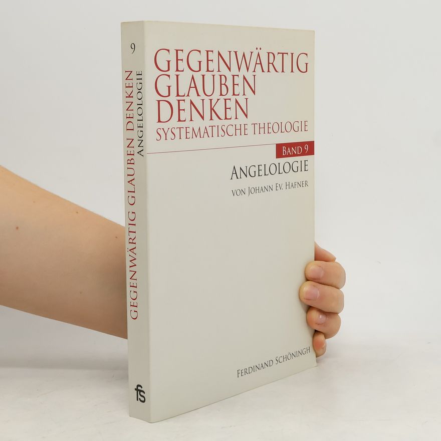 Johann Ev. Hafner Gegenwärtig Glauben Denken - 9: Angelologie