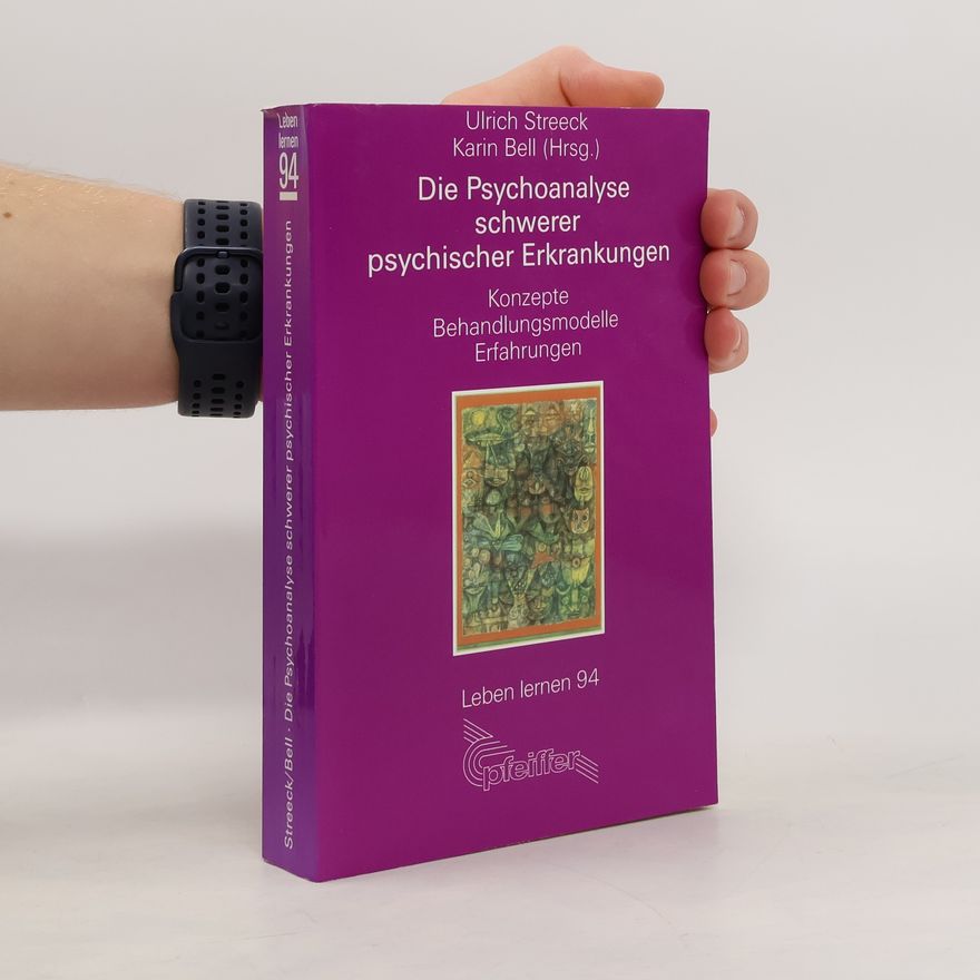 Ulrich Streeck Die Psychoanalyse schwerer psychischer Erkrankungen
